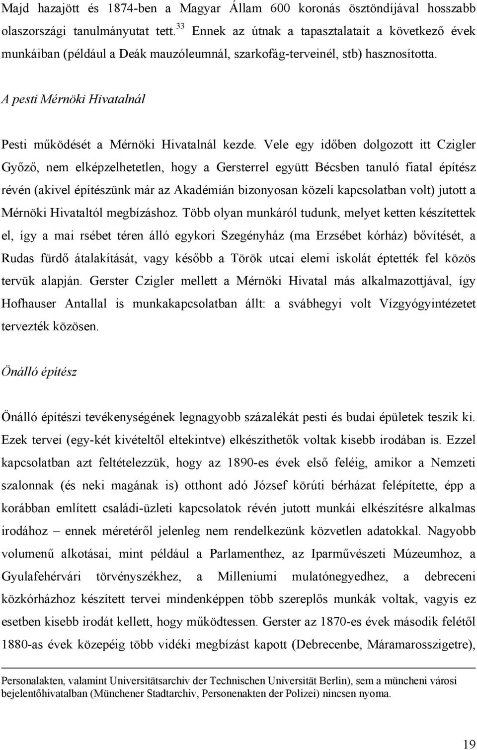 A pesti Mérnöki Hivatalnál Pesti működését a Mérnöki Hivatalnál kezde.