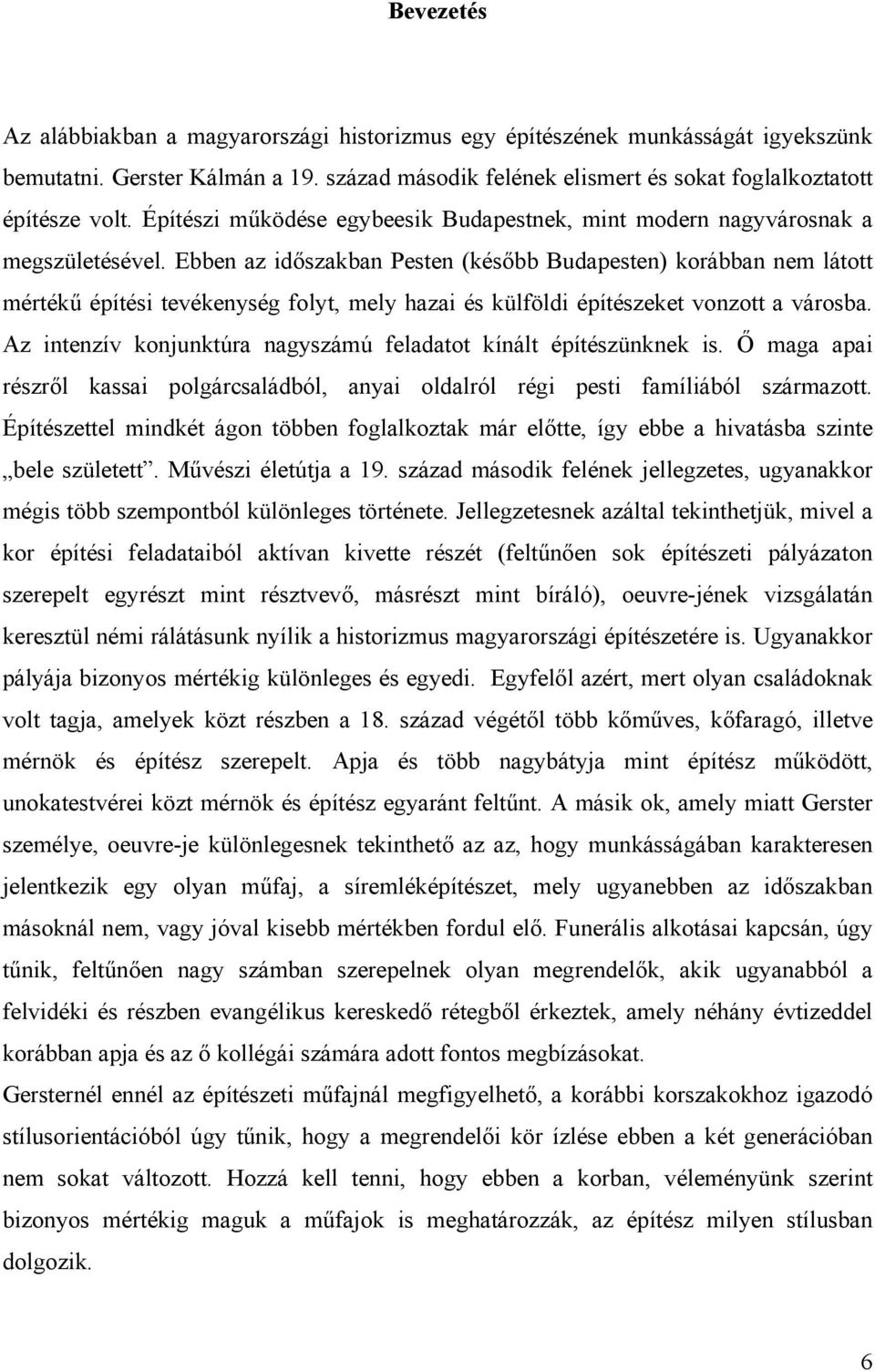 Ebben az időszakban Pesten (később Budapesten) korábban nem látott mértékű építési tevékenység folyt, mely hazai és külföldi építészeket vonzott a városba.