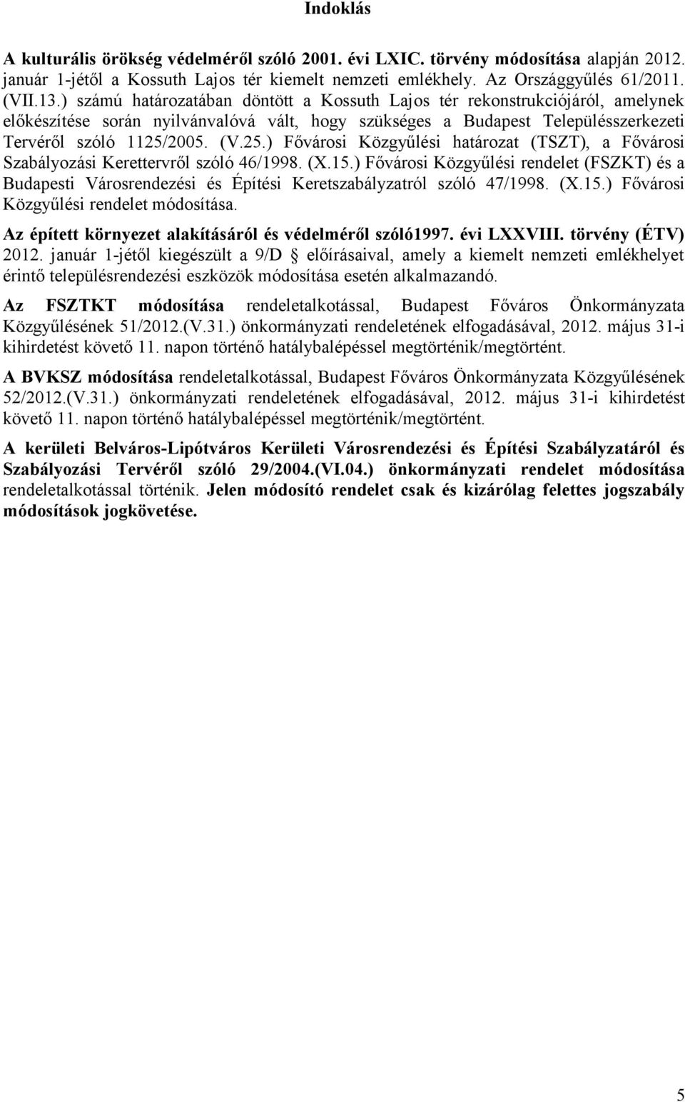 2005. (V.25.) Fővárosi Közgyűlési határozat (TSZT), a Fővárosi Szabályozási Kerettervről szóló 46/1998. (X.15.