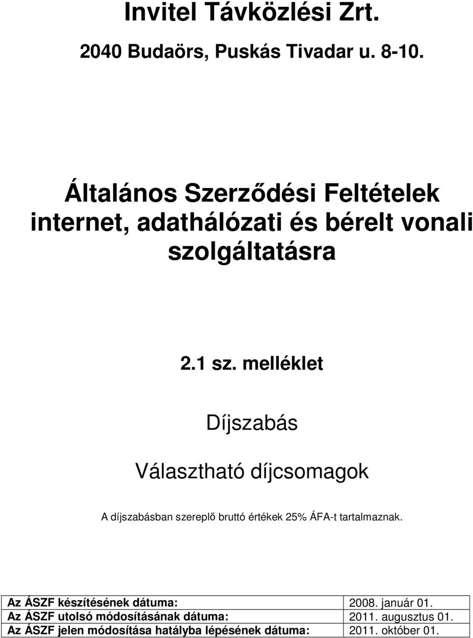 melléklet Választható díjcsomagok A díjszabásban szereplő bruttó értékek 25% ÁFA-t tartalmaznak.