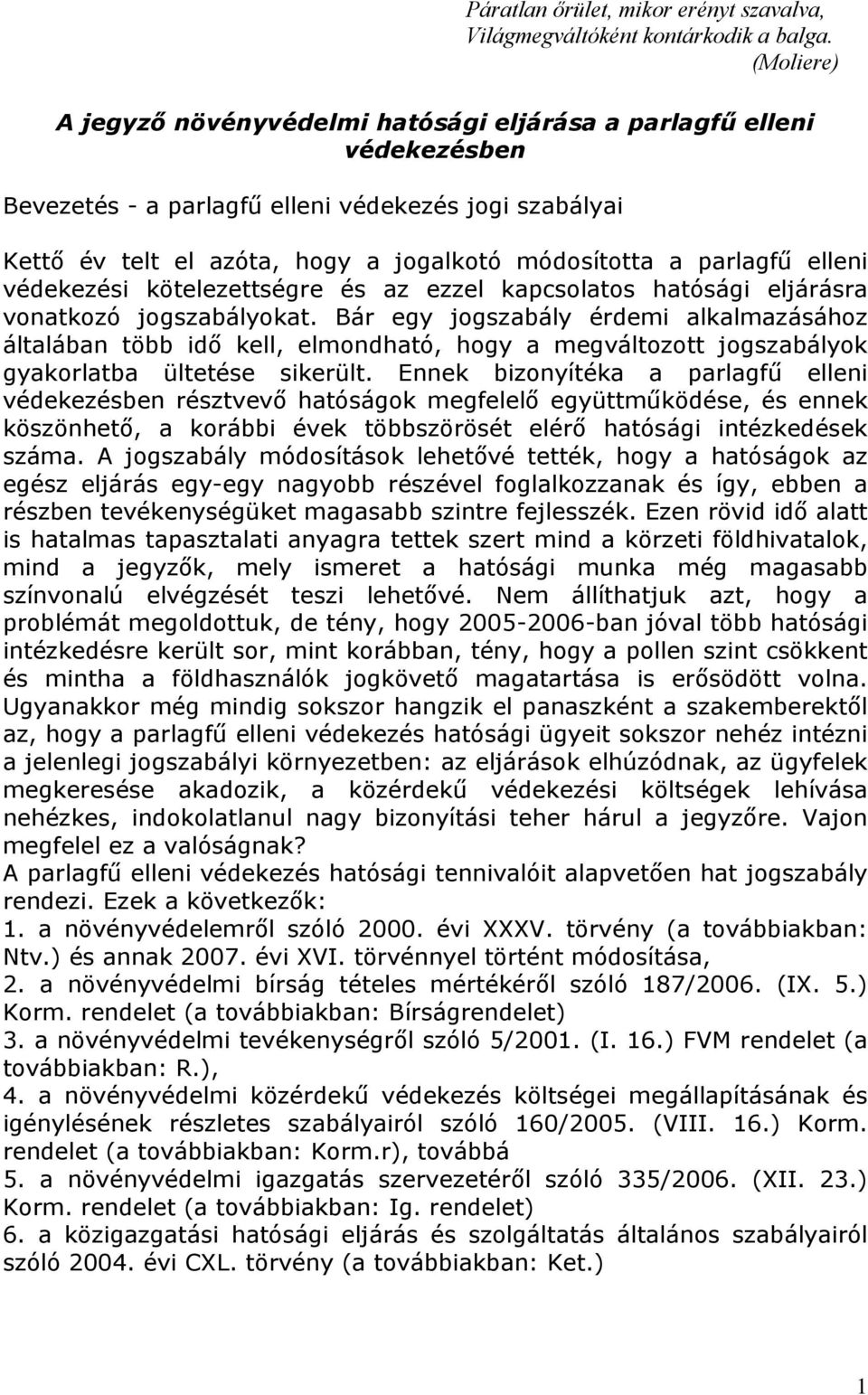 parlagfű elleni védekezési kötelezettségre és az ezzel kapcsolatos hatósági eljárásra vonatkozó jogszabályokat.