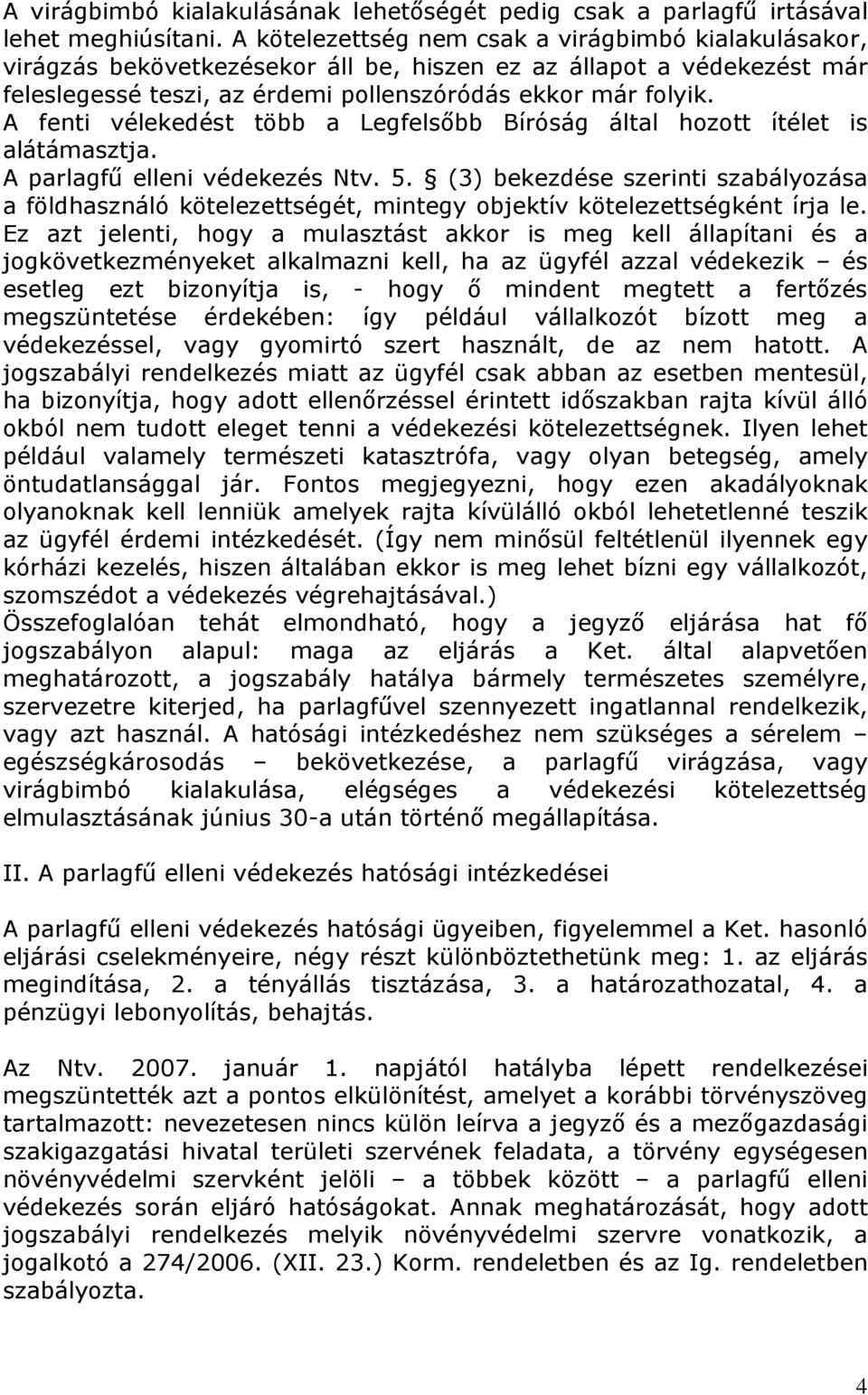 A fenti vélekedést több a Legfelsőbb Bíróság által hozott ítélet is alátámasztja. A parlagfű elleni védekezés Ntv. 5.