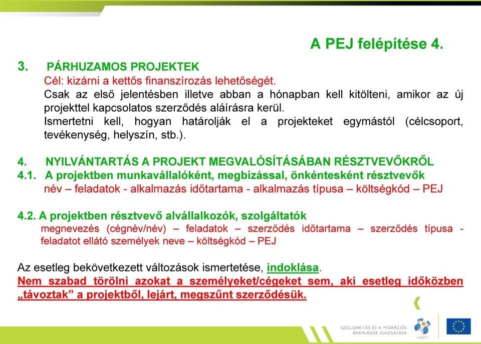 Ismertetni kell, hogyan határolják el a projekteket egymástól (célcsoport, tevékenység, helyszín, stb.). 4. NYILVÁNTARTÁS A PROJEKT MEGVALÓSÍTÁSÁBAN RÉSZTVEVŐKRŐL 4.1.