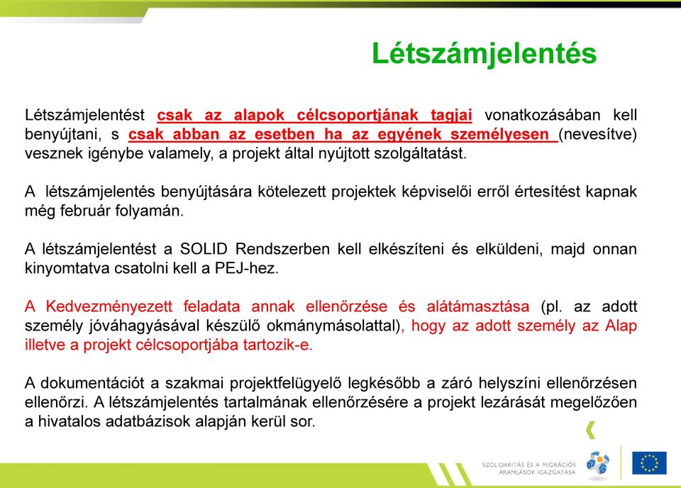 A létszámjelentést a SOLID Rendszerben kell elkészíteni és elküldeni, majd onnan kinyomtatva csatolni kell a PEJ-hez. A Kedvezményezett feladata annak ellenőrzése és alátámasztása (pl.