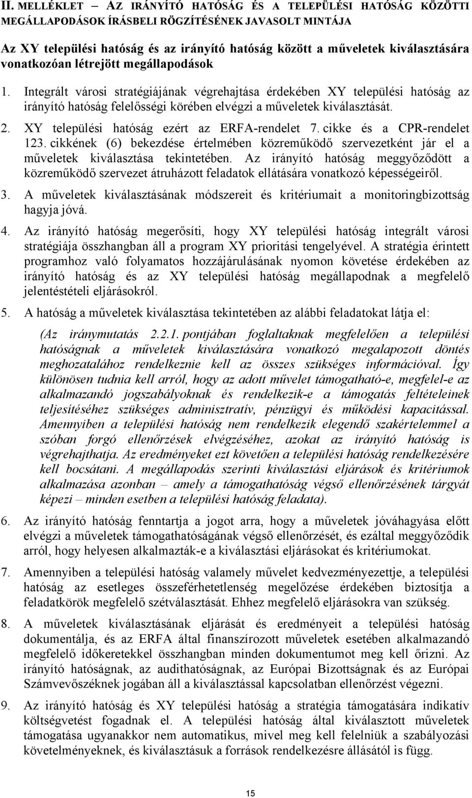 Integrált városi stratégiájának végrehajtása érdekében XY települési hatóság az irányító hatóság felelősségi körében elvégzi a műveletek kiválasztását. 2.