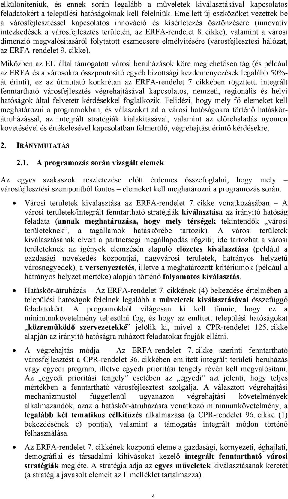 cikke), valamint a városi dimenzió megvalósításáról folytatott eszmecsere elmélyítésére (városfejlesztési hálózat, az ERFA-rendelet 9. cikke).