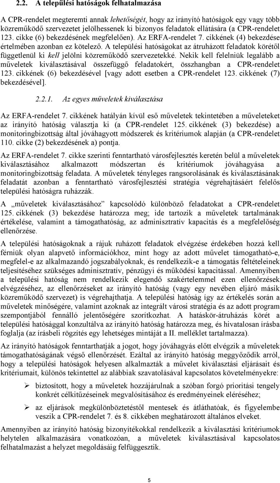 A települési hatóságokat az átruházott feladatok körétől függetlenül ki kell jelölni közreműködő szervezetekké.