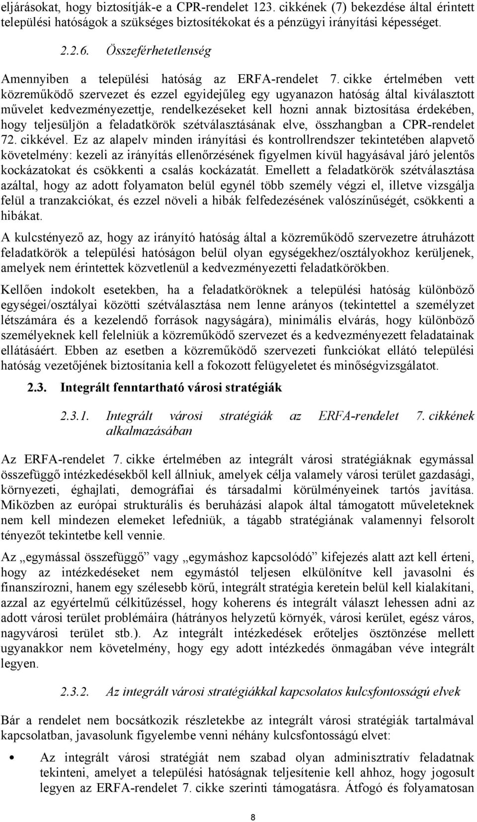 cikke értelmében vett közreműködő szervezet és ezzel egyidejűleg egy ugyanazon hatóság által kiválasztott művelet kedvezményezettje, rendelkezéseket kell hozni annak biztosítása érdekében, hogy