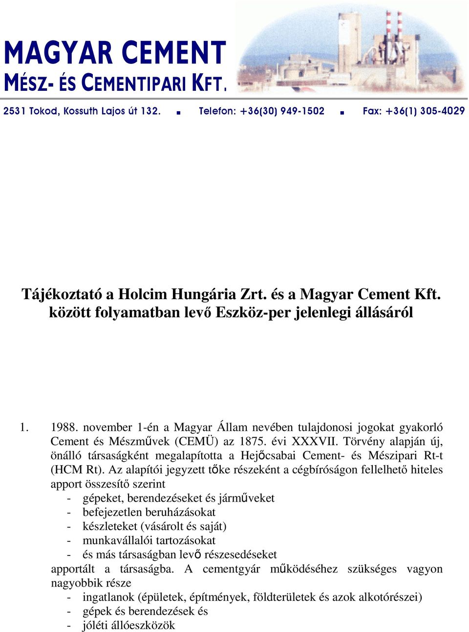 Törvény alapján új, önálló társaságként megalapította a Hejcsabai Cement- és Mészipari Rt-t (HCM Rt).