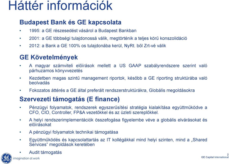 ből Zrt-vé válik GE Követelmények A magyar számviteli előírások mellett a US GAAP szabályrendszere szerint való párhuzamos könyvvezetés Kezdetben magas szintű management riportok, később a GE