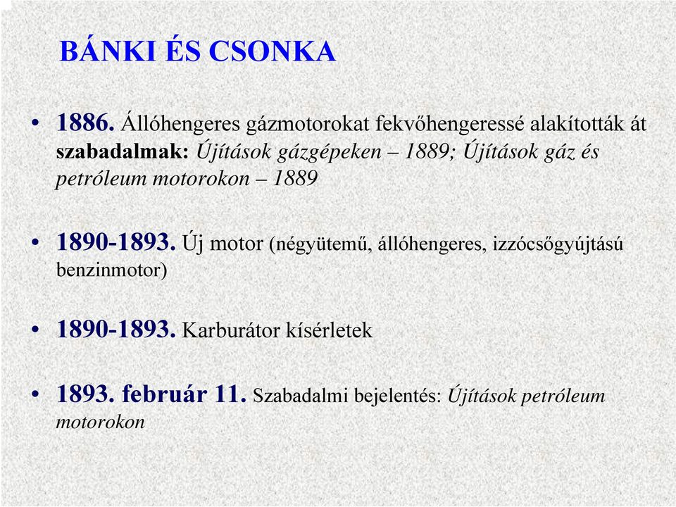 gázgépeken 1889; Újítások gáz és petróleum motorokon 1889 1890-1893.