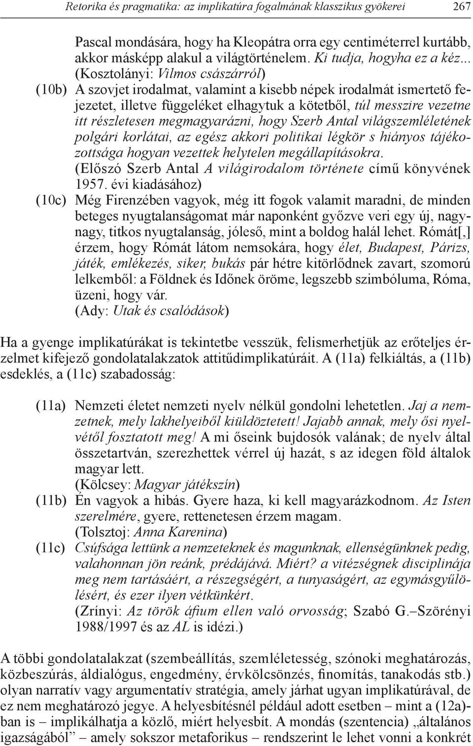 .. (Kosztolányi: Vilmos császárról) (10b) A szovjet irodalmat, valamint a kisebb népek irodalmát ismertető fejezetet, illetve függeléket elhagytuk a kötetből, túl messzire vezetne itt részletesen