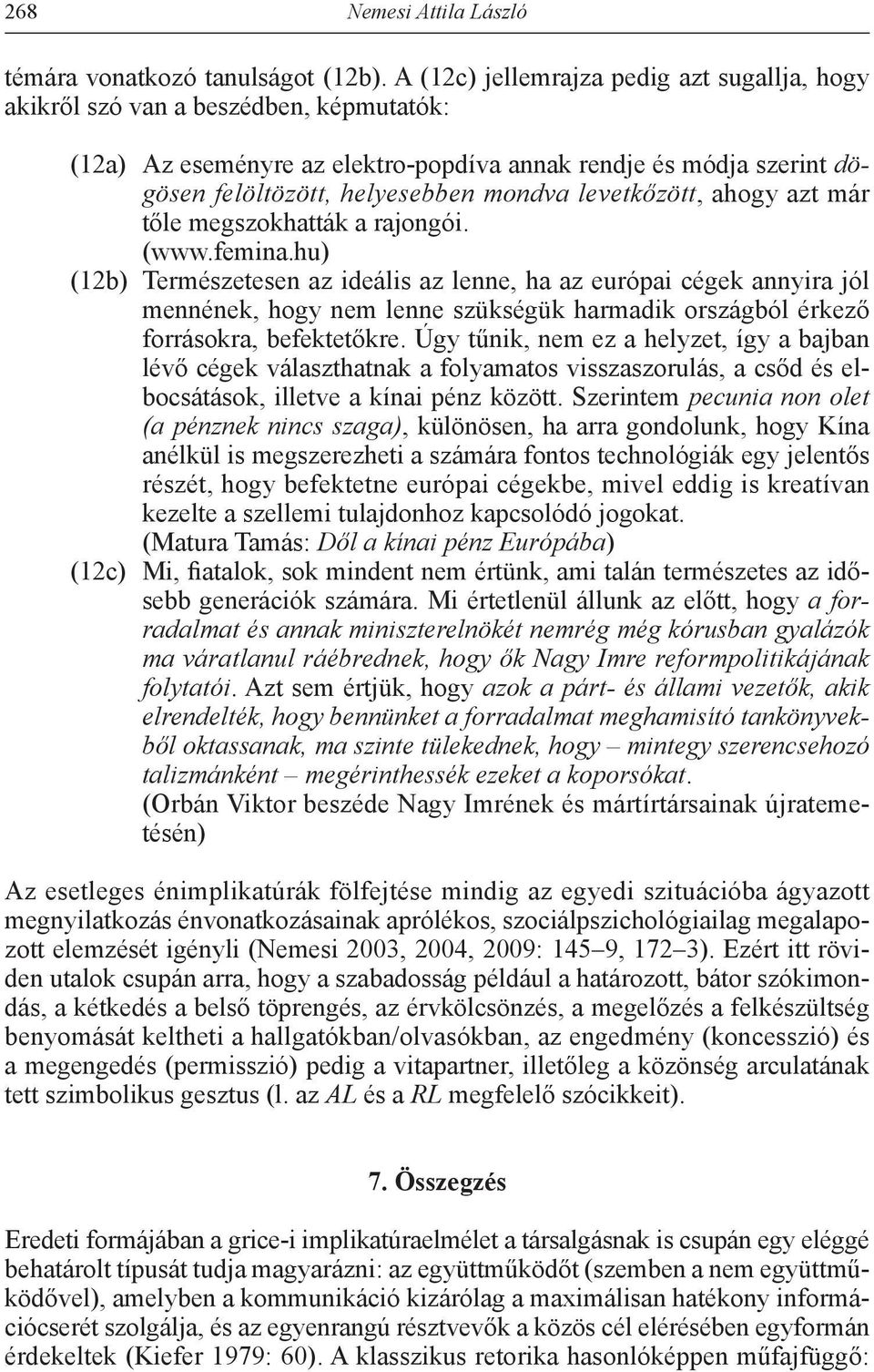 levetkőzött, ahogy azt már tőle megszokhatták a rajongói. (www.femina.