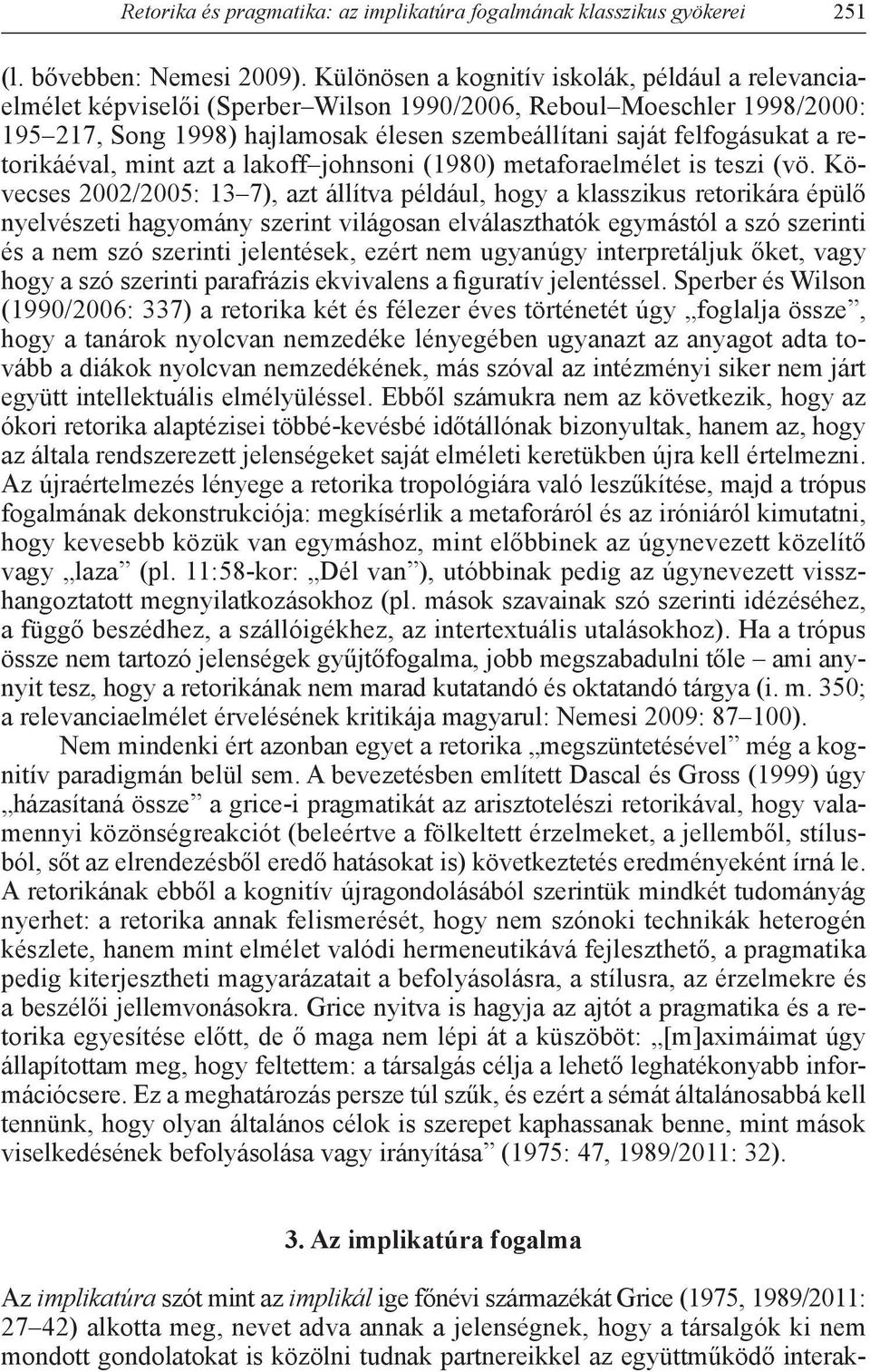 retorikáéval, mint azt a lakoff johnsoni (1980) metaforaelmélet is teszi (vö.