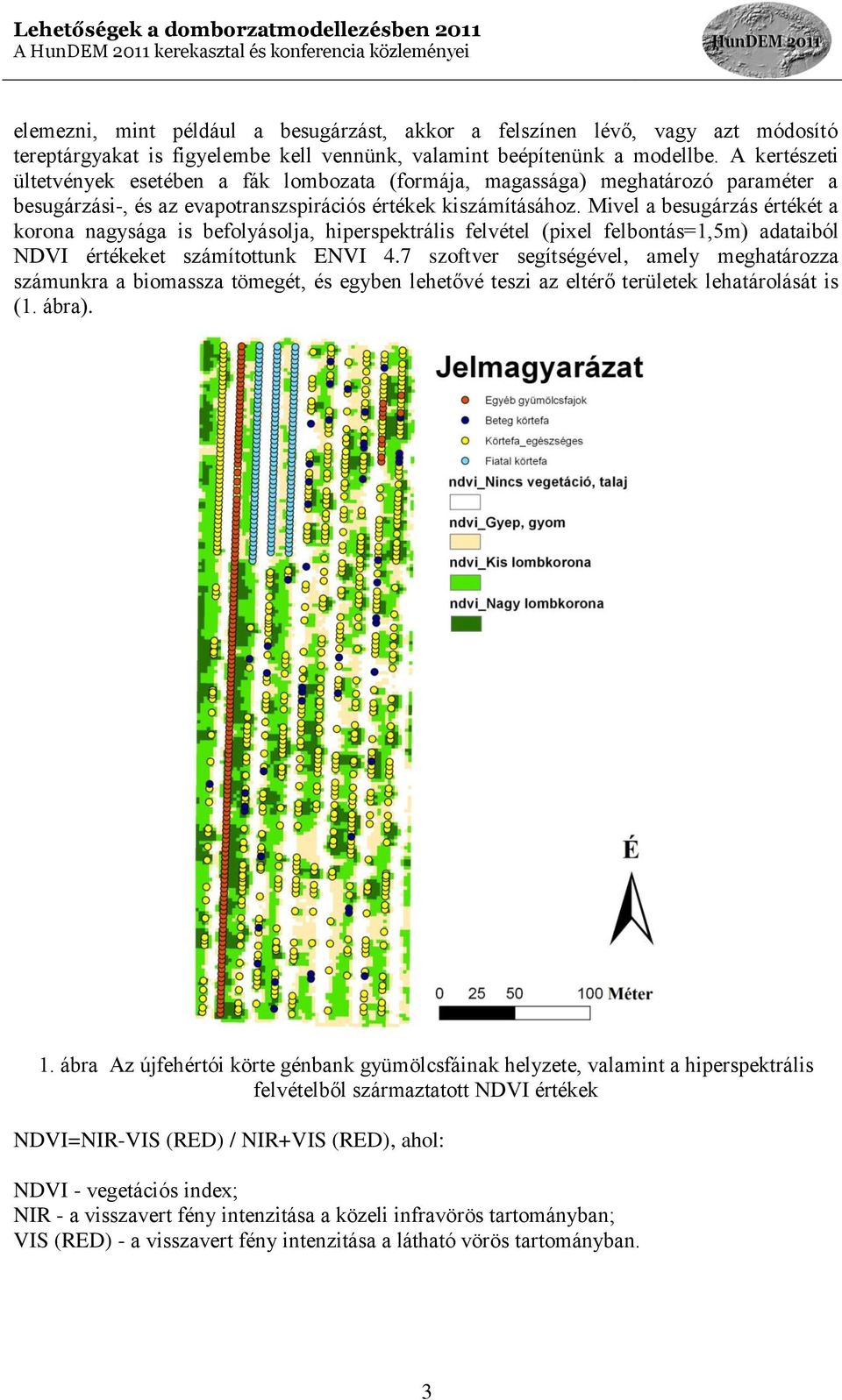 Mivel a besugárzás értékét a korona nagysága is befolyásolja, hiperspektrális felvétel (pixel felbontás=1,5m) adataiból NDVI értékeket számítottunk ENVI 4.