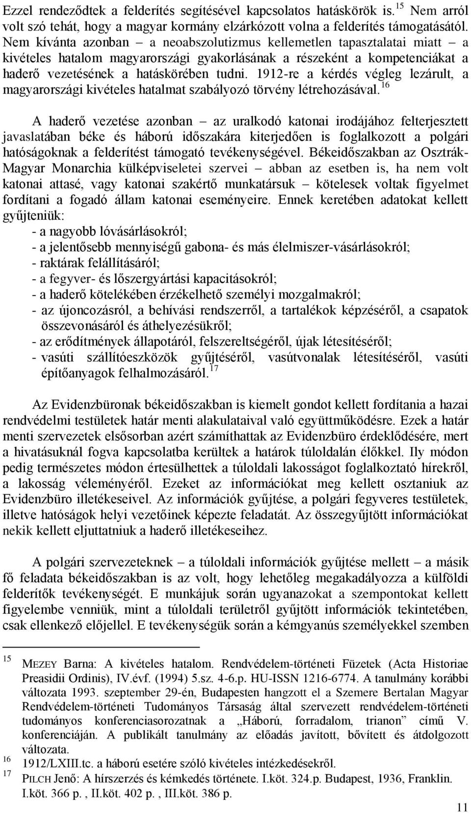 1912-re a kérdés végleg lezárult, a magyarországi kivételes hatalmat szabályozó törvény létrehozásával.