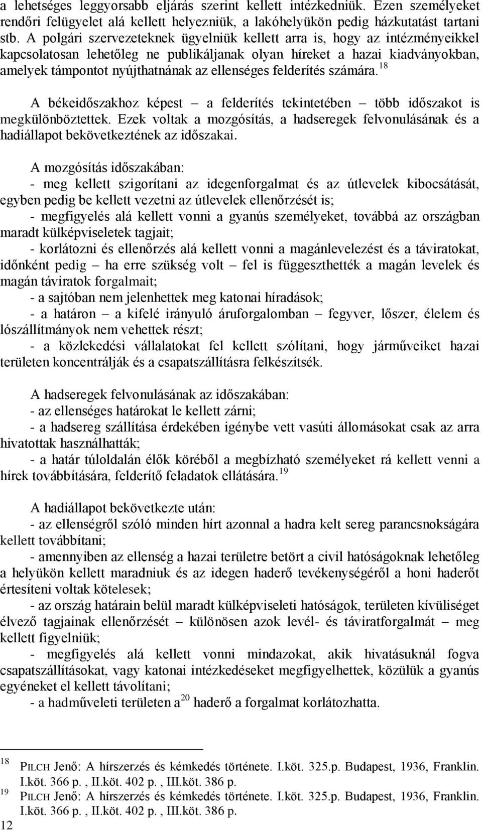 felderítés számára. 18 A békeidőszakhoz képest a felderítés tekintetében több időszakot is megkülönböztettek.