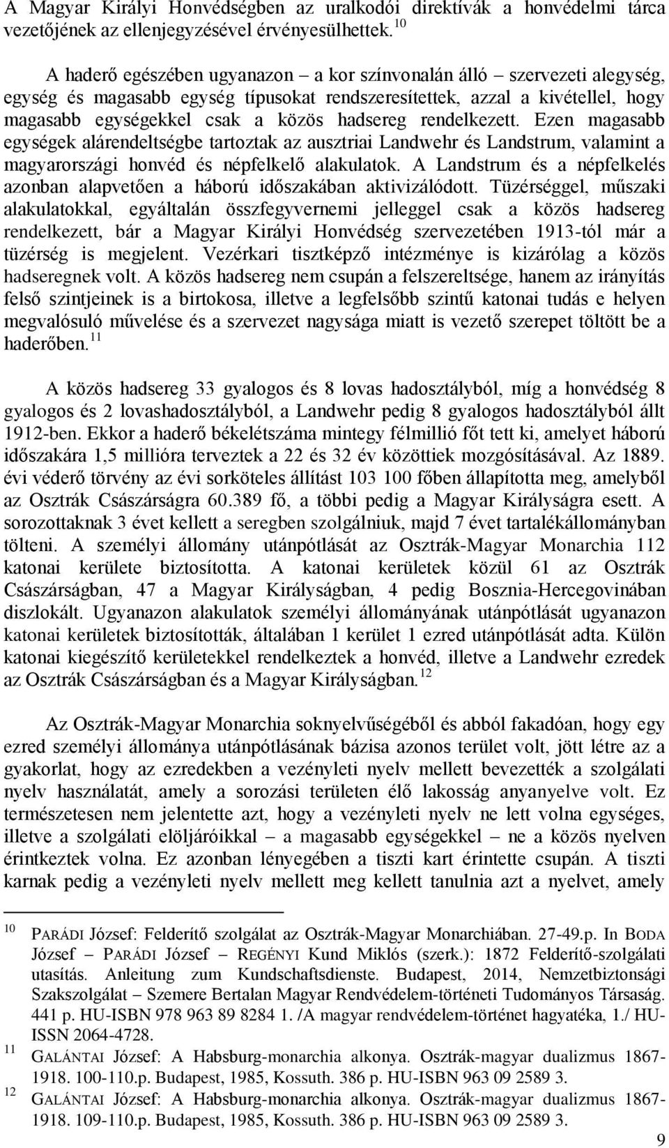 rendelkezett. Ezen magasabb egységek alárendeltségbe tartoztak az ausztriai Landwehr és Landstrum, valamint a magyarországi honvéd és népfelkelő alakulatok.