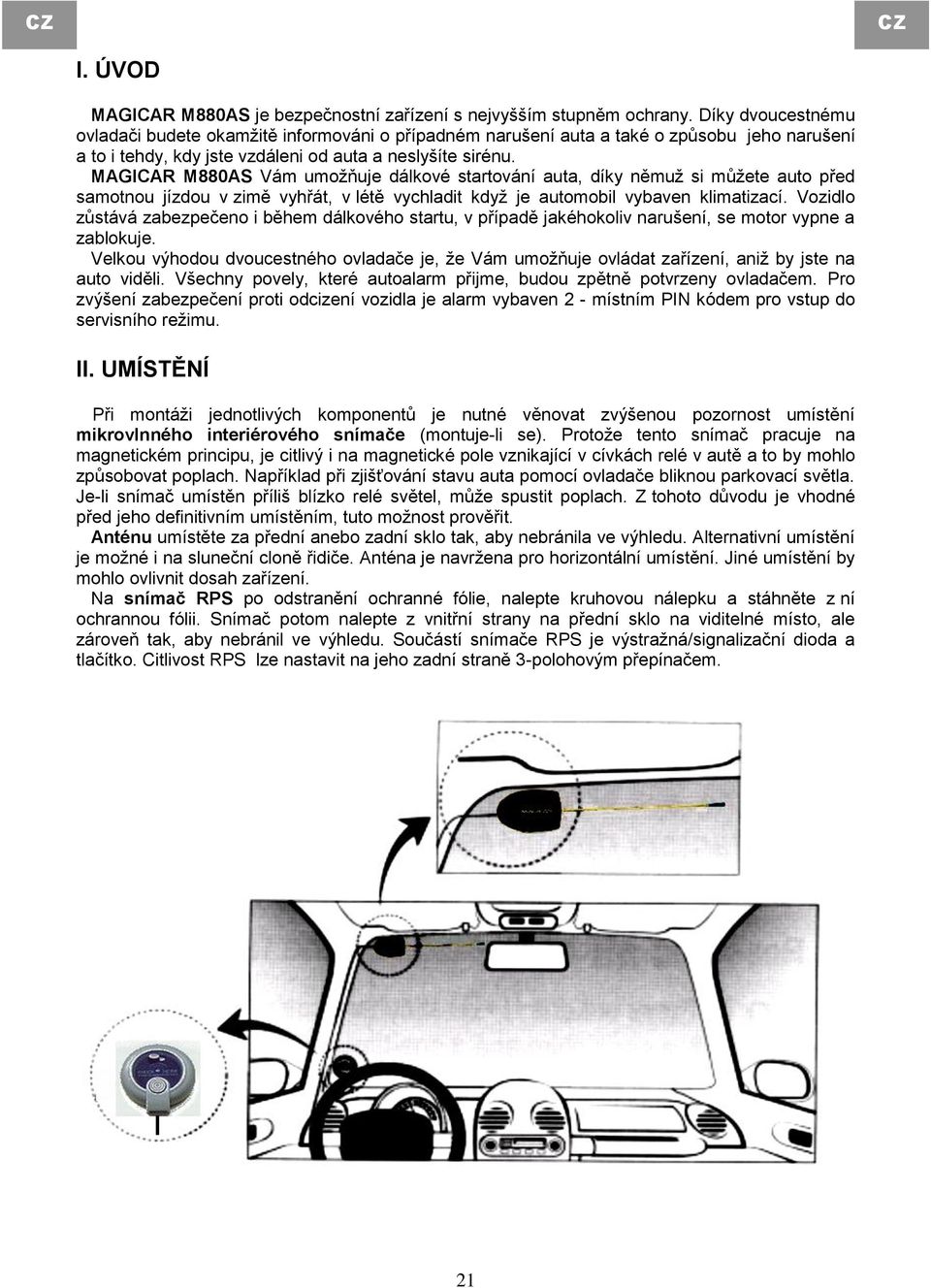 MAGICAR M880AS Vám umožňuje dálkové startování auta, díky němuž si můžete auto před samotnou jízdou v zimě vyhřát, v létě vychladit když je automobil vybaven klimatizací.