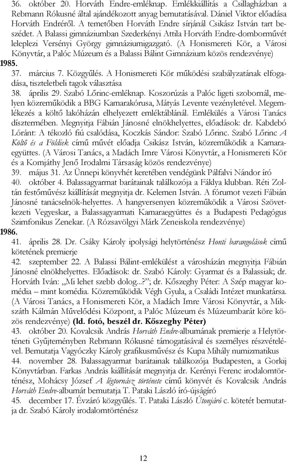 (A Honismereti Kör, a Városi Könyvtár, a Palóc Múzeum és a Balassi Bálint Gimnázium közös rendezvénye) 1985. 37. március 7. Közgyűlés.