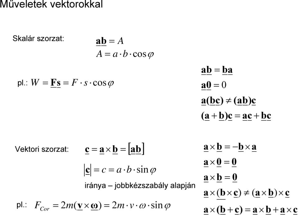 = ac + bc Vektori szorzat: pl.