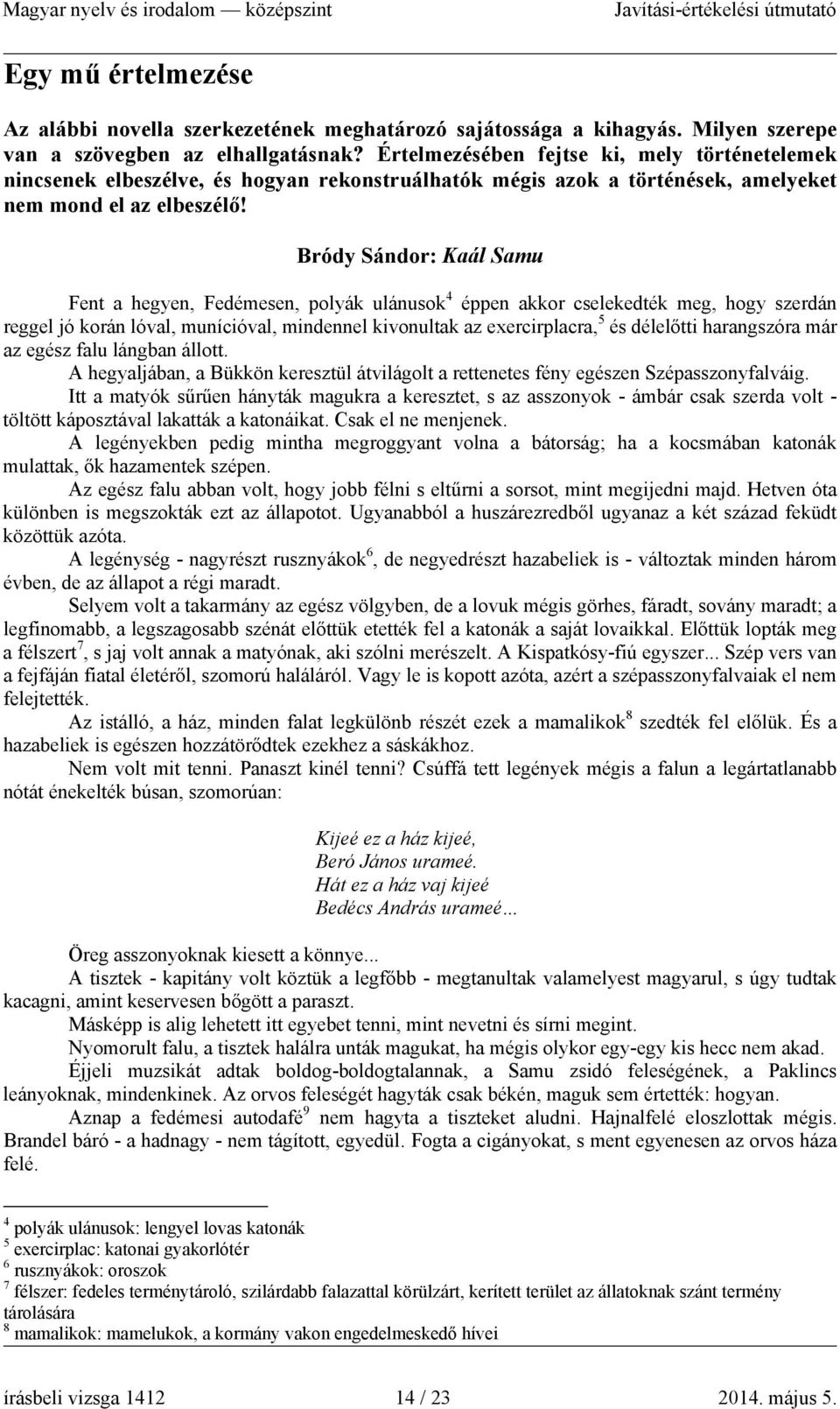 Bródy Sándor: Kaál Samu Fent a hegyen, Fedémesen, polyák ulánusok 4 éppen akkor cselekedték meg, hogy szerdán reggel jó korán lóval, munícióval, mindennel kivonultak az exercirplacra, 5 és délelőtti