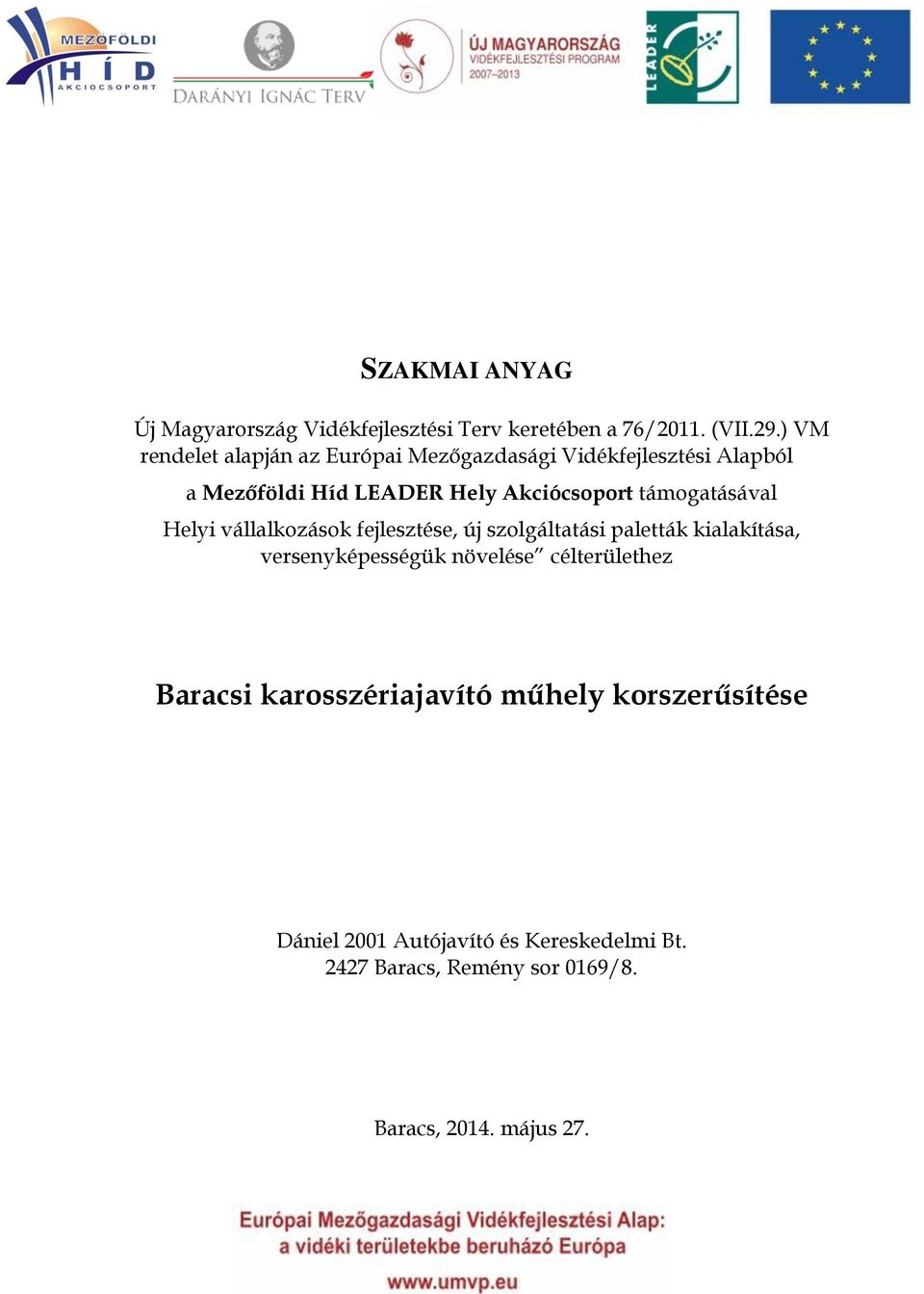 támogatásával Helyi vállalkozások fejlesztése, új szolgáltatási paletták kialakítása, versenyképességük növelése