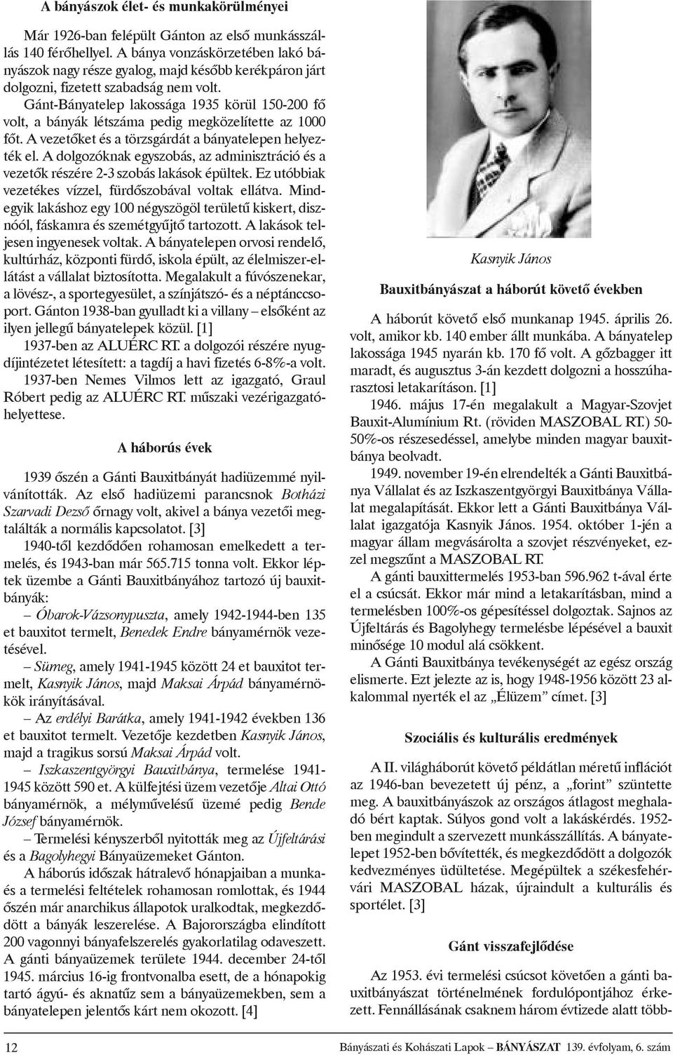 Gánt-Bányatelep lakossága 1935 körül 150-200 fõ volt, abányák létszáma pedig megközelítette az 1000 fõt.avezetõketésatörzsgárdátabányatelepenhelyeztékel.