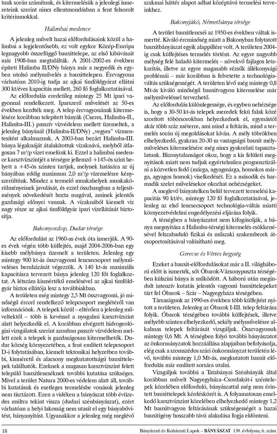 A 2001-2002-es években épített Halimba II/DNy bánya már anegyedik és egyben utolsó mélymûvelés abauxittelepen.