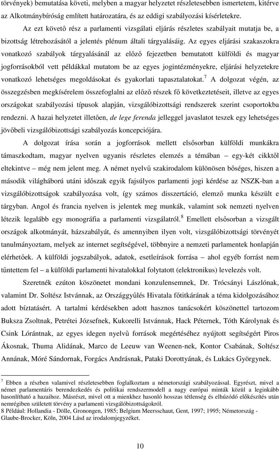 Az egyes eljárási szakaszokra vonatkozó szabályok tárgyalásánál az elızı fejezetben bemutatott külföldi és magyar jogforrásokból vett példákkal mutatom be az egyes jogintézményekre, eljárási