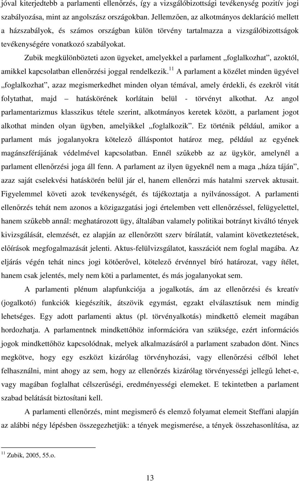 Zubik megkülönbözteti azon ügyeket, amelyekkel a parlament foglalkozhat, azoktól, amikkel kapcsolatban ellenırzési joggal rendelkezik.