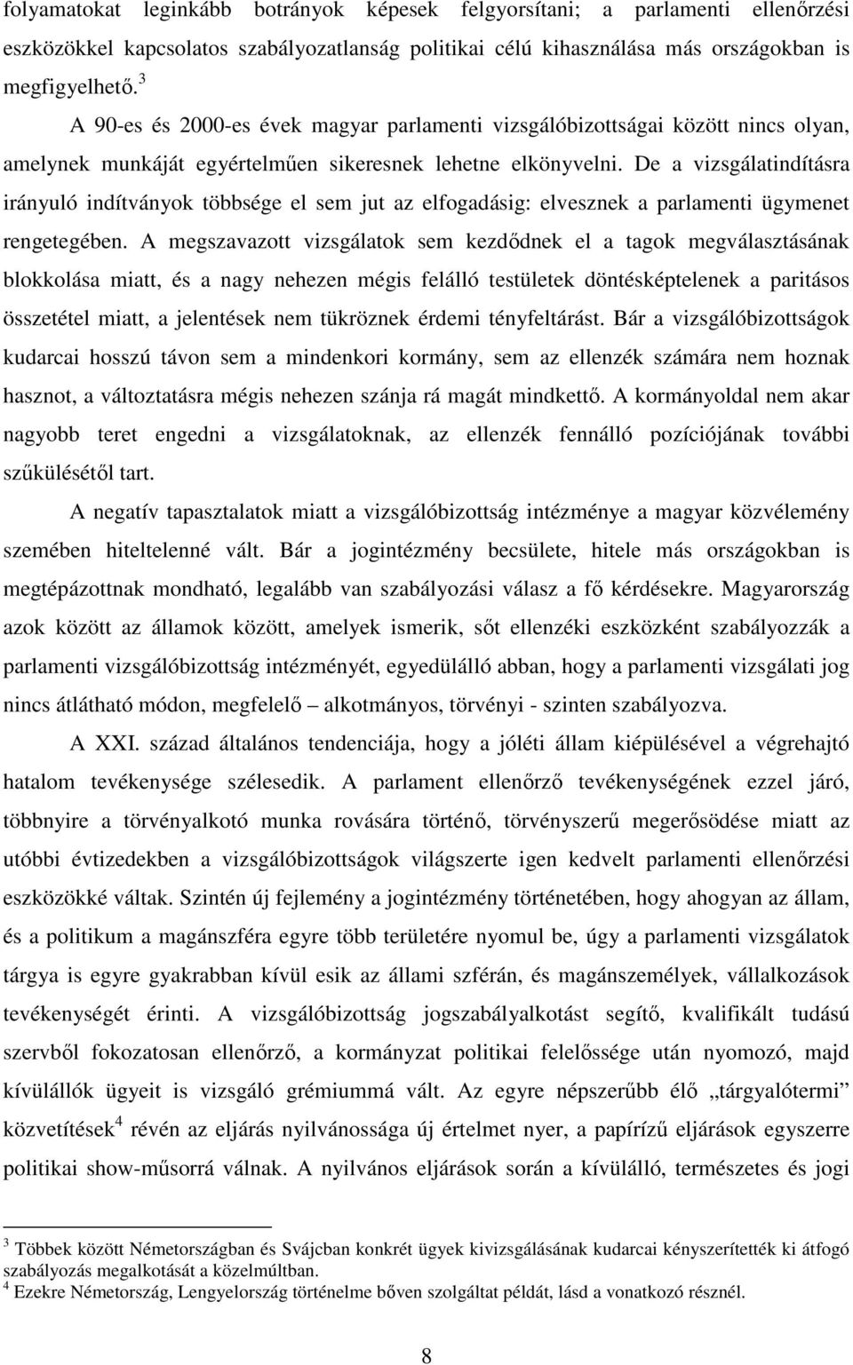 De a vizsgálatindításra irányuló indítványok többsége el sem jut az elfogadásig: elvesznek a parlamenti ügymenet rengetegében.