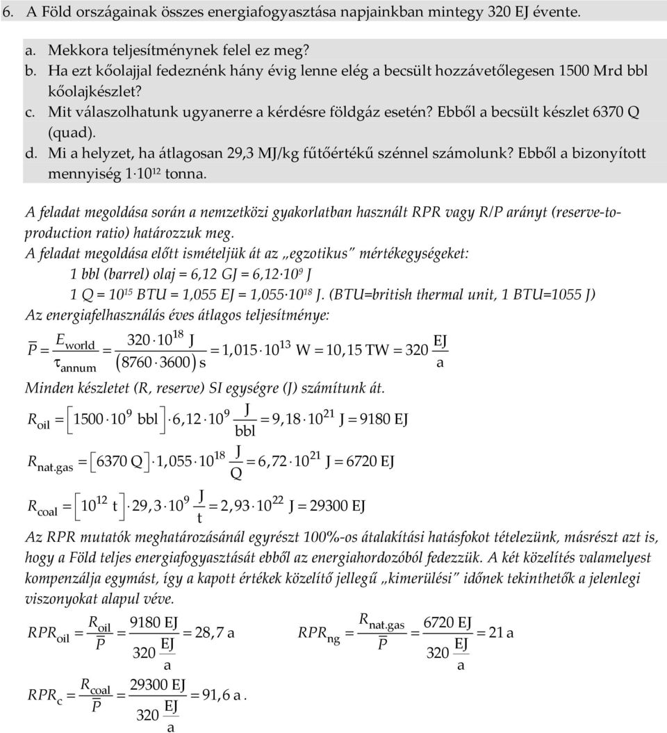 d. Mi a helyzet, ha átlagosan 29,3 MJ/kg fűtőértékű szénnel számolunk? bből a bizonyított mennyiség 1 10 12 tonna.