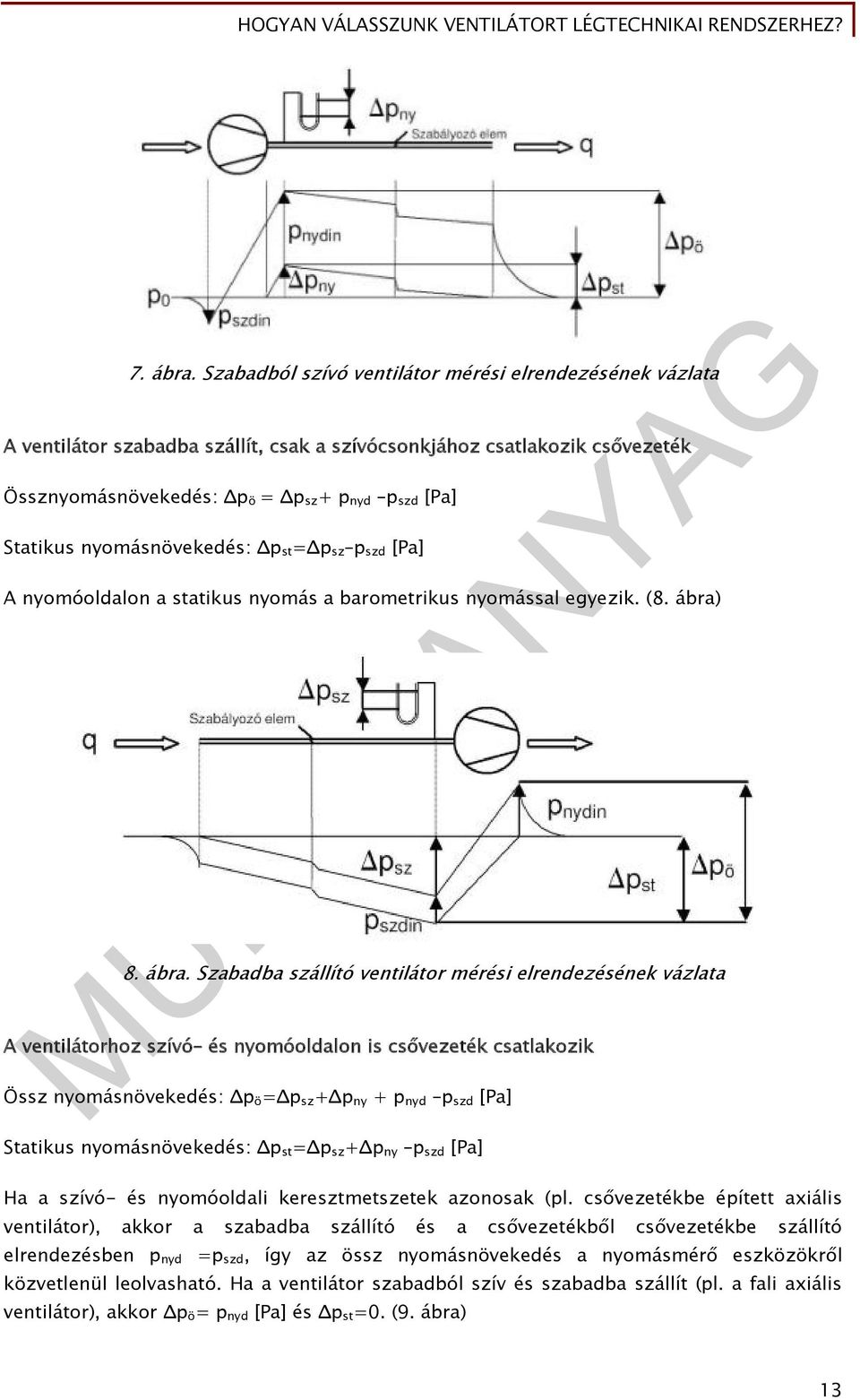 nyomásnövekedés: Δp st =Δp sz p szd [Pa] A nyomóoldalon a statikus nyomás a barometrikus nyomással egyezik. (8. ábra)