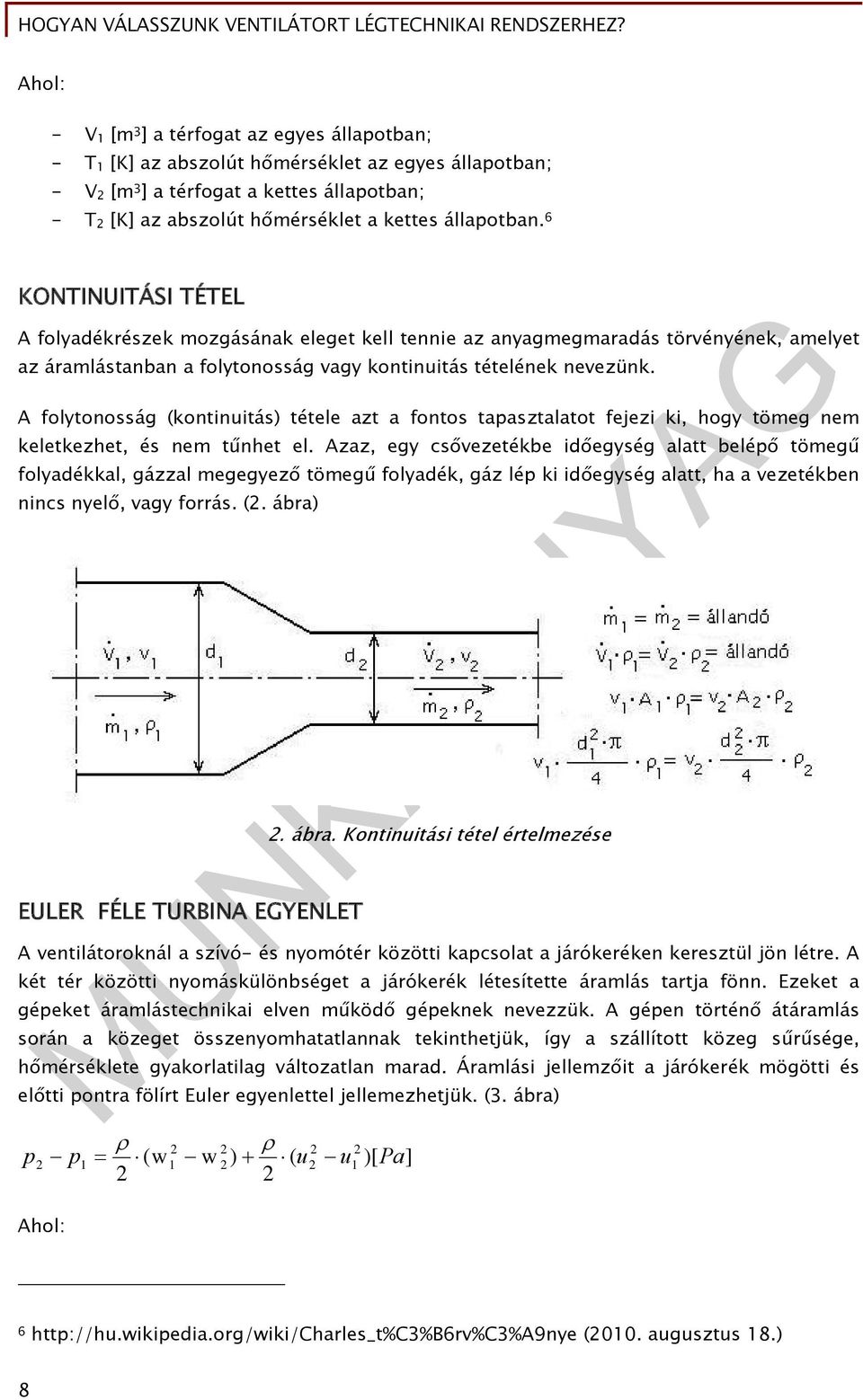 A folytonosság (kontinuitás) tétele azt a fontos tapasztalatot fejezi ki, hogy tömeg nem keletkezhet, és nem tűnhet el.