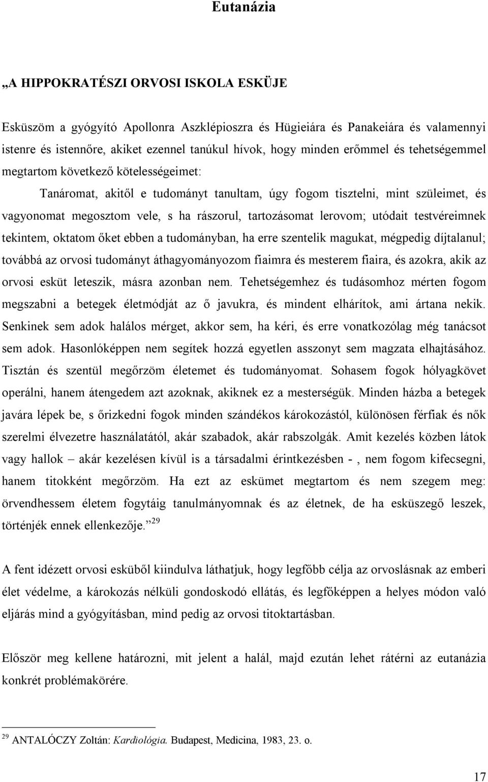 lerovom; utódait testvéreimnek tekintem, oktatom ıket ebben a tudományban, ha erre szentelik magukat, mégpedig díjtalanul; továbbá az orvosi tudományt áthagyományozom fiaimra és mesterem fiaira, és