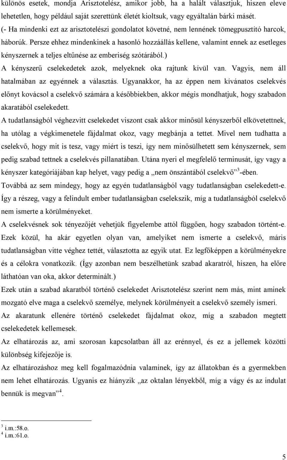 Persze ehhez mindenkinek a hasonló hozzáállás kellene, valamint ennek az esetleges kényszernek a teljes eltőnése az emberiség szótárából.