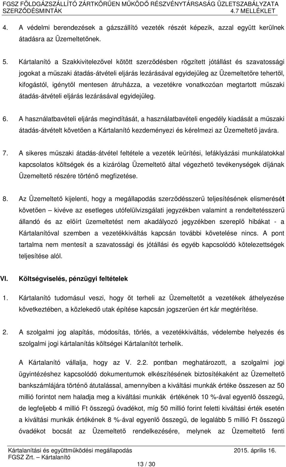 igénytől mentesen átruházza, a vezetékre vonatkozóan megtartott műszaki átadás-átvételi eljárás lezárásával egyidejűleg. 6.