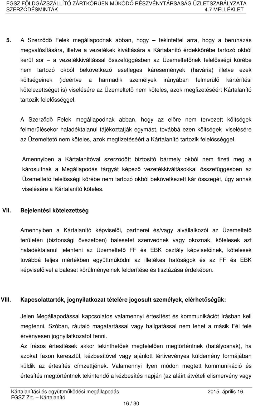 felmerülő kártérítési kötelezettséget is) viselésére az Üzemeltető nem köteles, azok megfizetéséért Kártalanító tartozik felelősséggel.