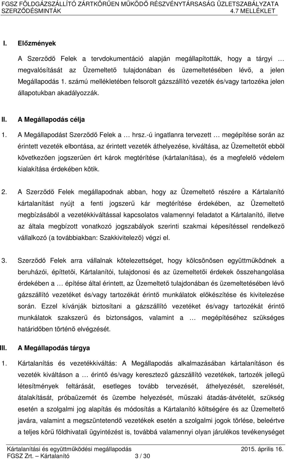 -ú ingatlanra tervezett megépítése során az érintett vezeték elbontása, az érintett vezeték áthelyezése, kiváltása, az Üzemeltetőt ebből következően jogszerűen ért károk megtérítése (kártalanítása),