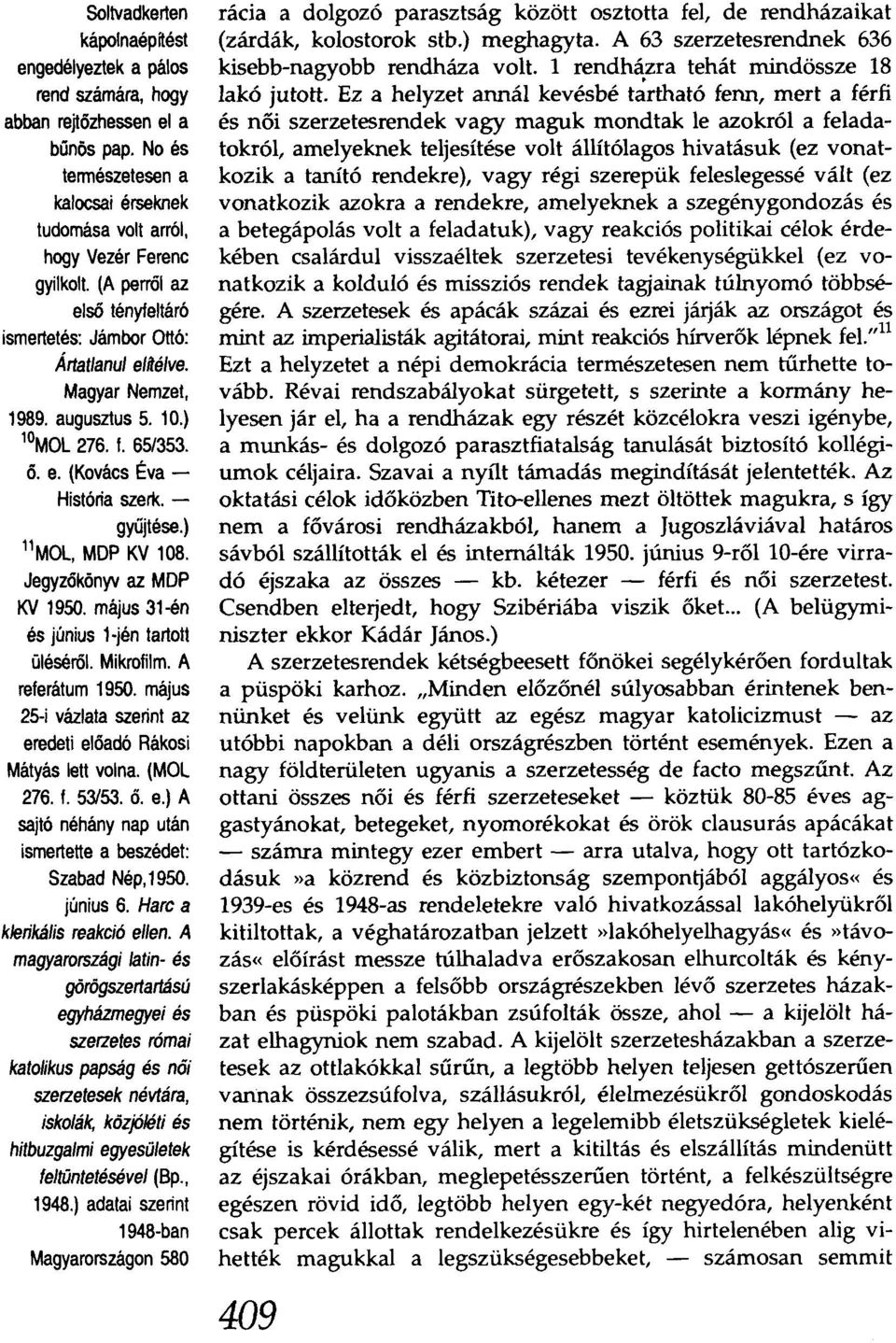 ) 11Mal, MDP KV 108. Jegyzókönyv az MDP KV 1950. május 31-én és június Hén tartotl üléséről. Mikrolilm. A referátum 1950. május 25-i vázlata szerint az eredeti elóadó Rákosi Mátyás lett volna.