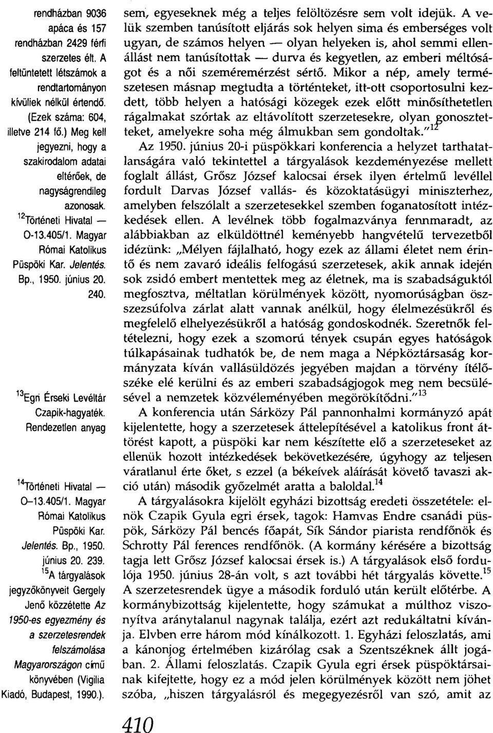 13Egri Érseki Levéltár Czapik-hagyaték. Rendezetlen anyag 1"Történeti Hivatal 0-13.405/1. Magyar Római Katolikus Püspöki Kar. Jelentés. Bp., 1950. június 20. 239.