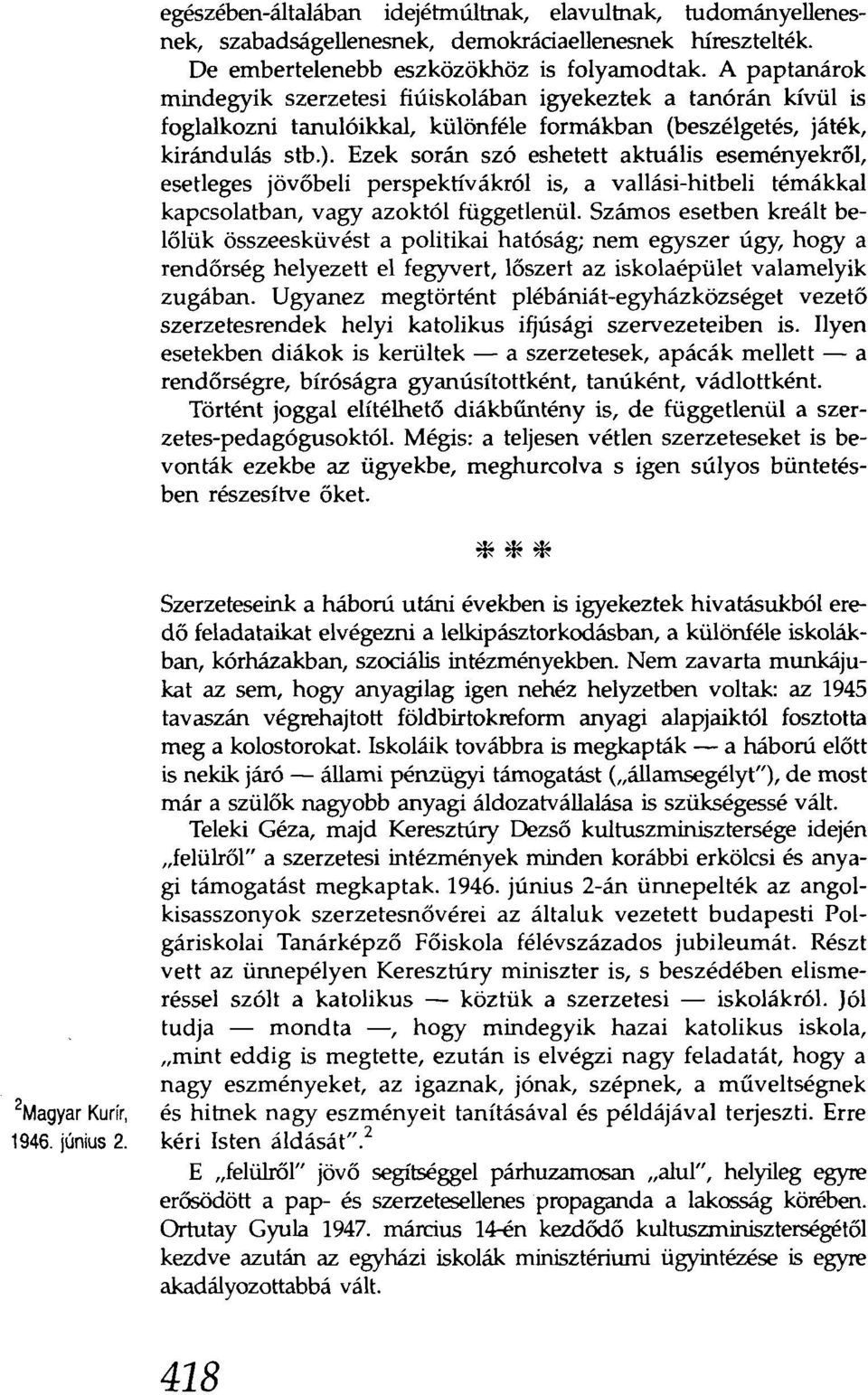 ), Ezek során szó eshetett aktuális eseményekről, esetleges jövőbeli perspektívákról is, a vallási-hitbeli témákkal kapcsolatban, vagy azoktól függetlenül.