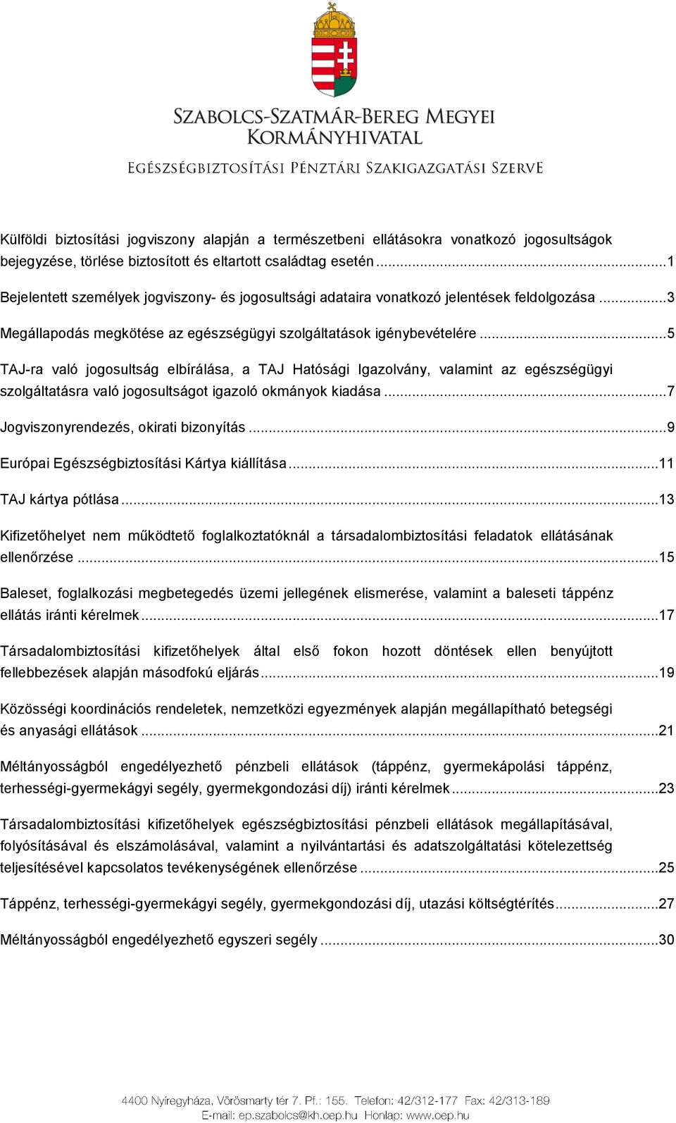 .. 5 TAJ-ra való jogosultság elbírálása, a TAJ Hatósági Igazolvány, valamint az egészségügyi szolgáltatásra való jogosultságot igazoló okmányok kiadása... 7 Jogviszonyrendezés, okirati bizonyítás.