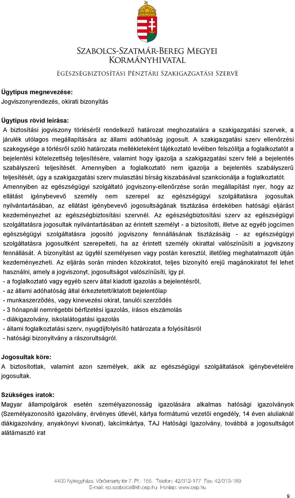 A szakigazgatási szerv ellenőrzési szakegysége a törlésről szóló határozata mellékleteként tájékoztató levélben felszólítja a foglalkoztatót a bejelentési kötelezettség teljesítésére, valamint hogy