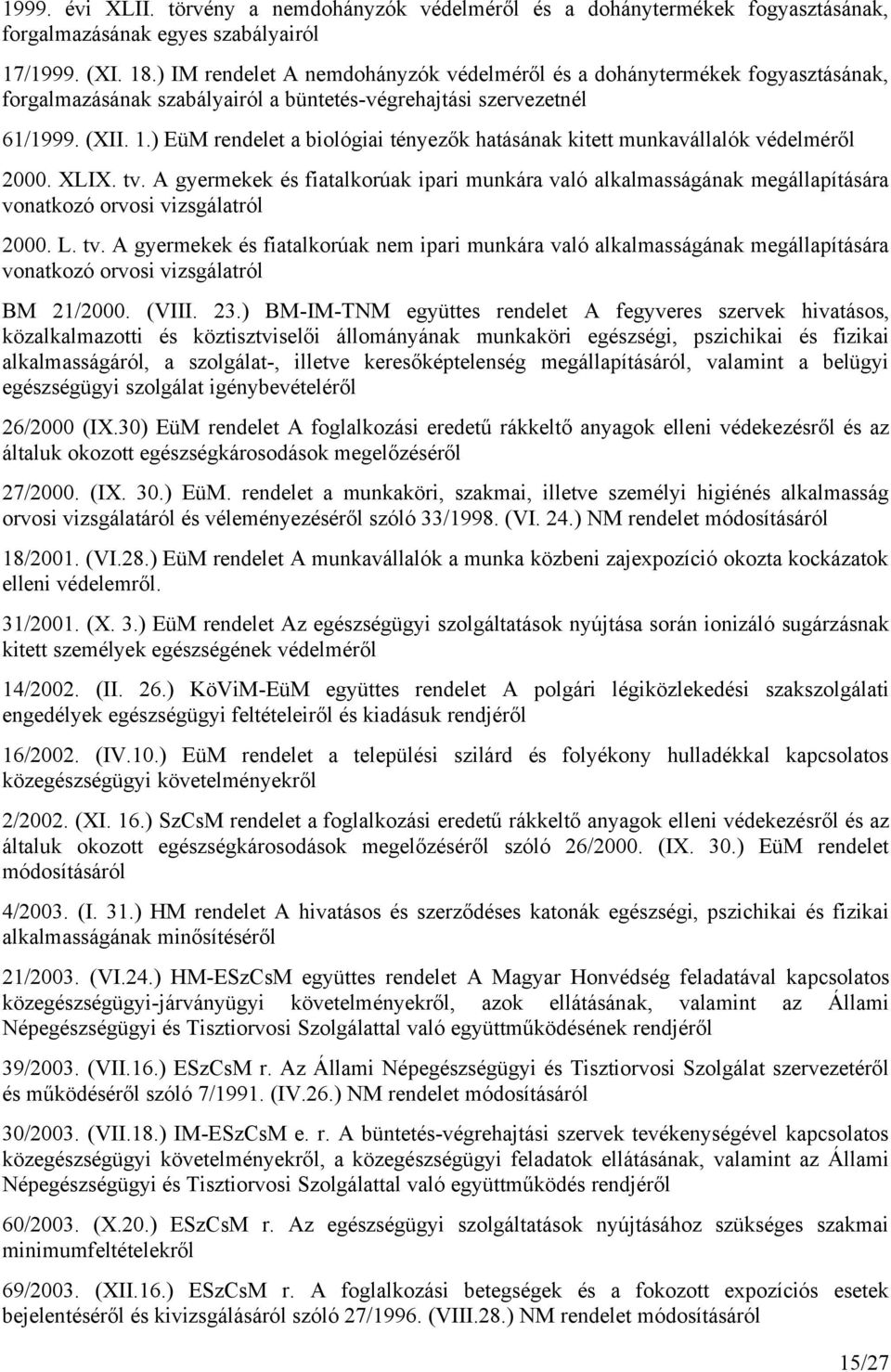 ) EüM rendelet a biológiai tényezők hatásának kitett munkavállalók védelméről 2000. XLIX. tv.