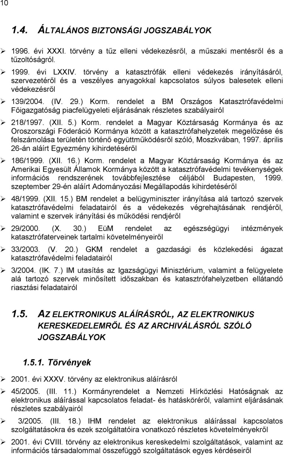 rendelet a BM Országos Katasztrófavédelmi Főigazgatóság piacfelügyeleti eljárásának részletes szabályairól 218/1997. (XII. 5.) Korm.