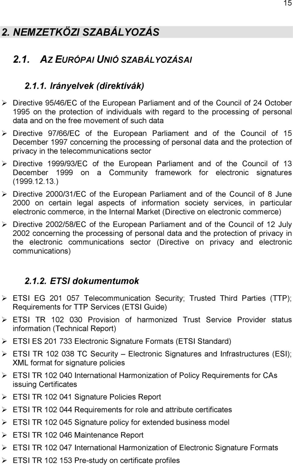 processing of personal data and the protection of privacy in the telecommunications sector Directive 1999/93/EC of the European Parliament and of the Council of 13 December 1999 on a Community