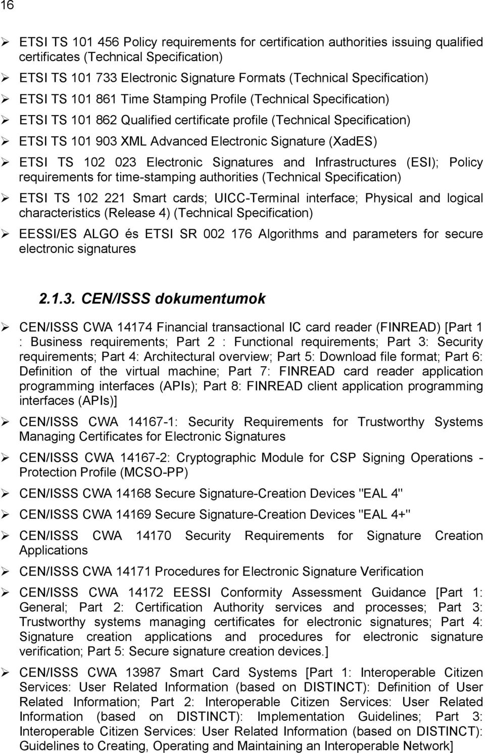 TS 102 023 Electronic Signatures and Infrastructures (ESI); Policy requirements for time-stamping authorities (Technical Specification) ETSI TS 102 221 Smart cards; UICC-Terminal interface; Physical