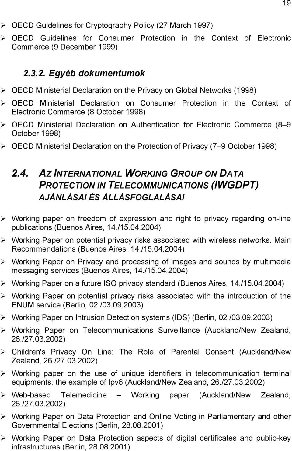 3.2. Egyéb dokumentumok OECD Ministerial Declaration on the Privacy on Global Networks (1998) OECD Ministerial Declaration on Consumer Protection in the Context of Electronic Commerce (8 October